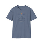 Just Getting Started - T-Shirt