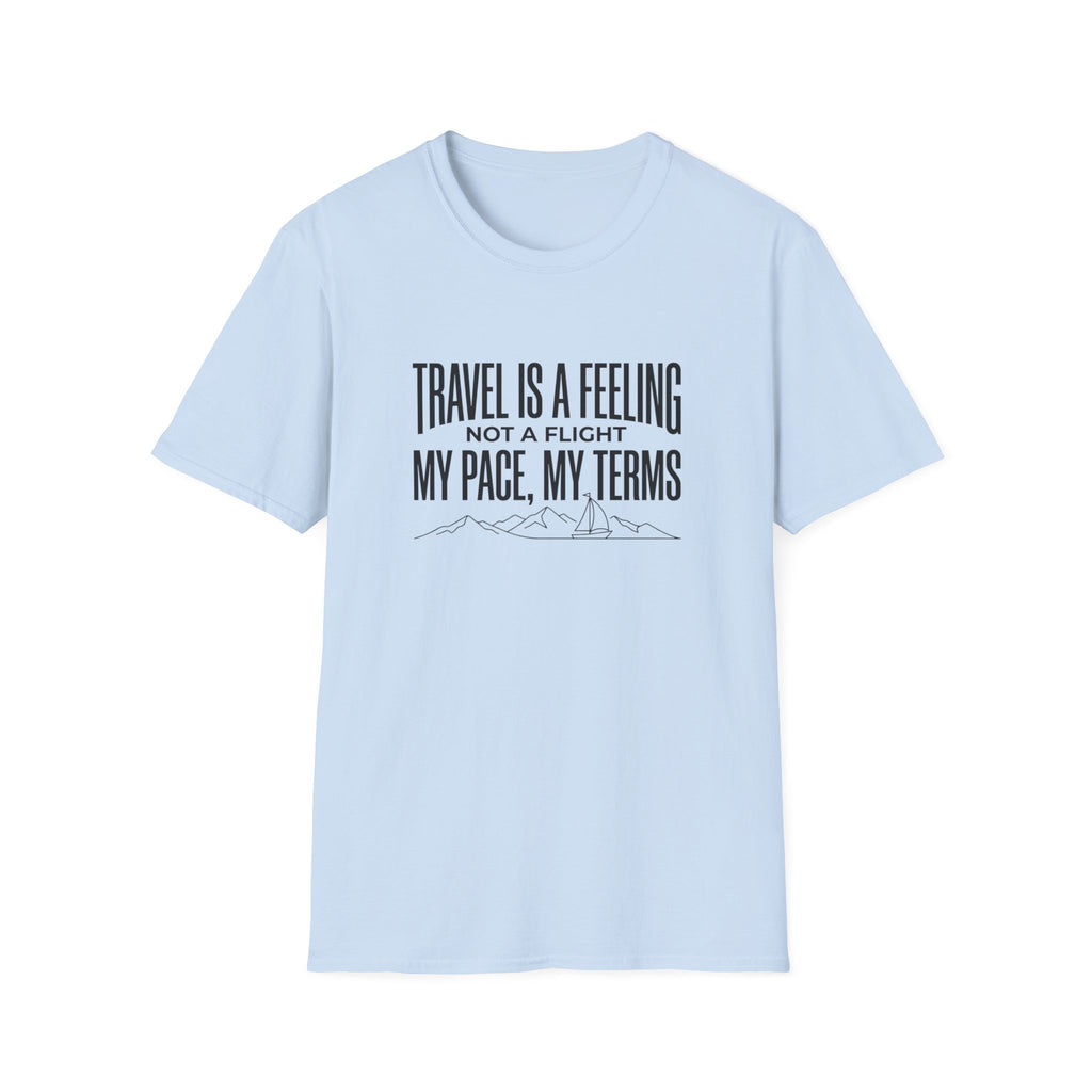 Travel Is A Feeling Not A Flight - T-Shirt