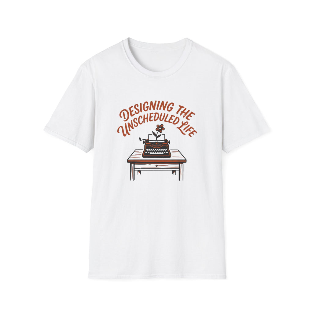 Designing the Unscheduled Life - T-Shirt
