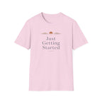 Just Getting Started - T-Shirt