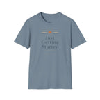 Just Getting Started - T-Shirt