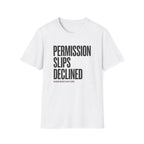 Permission Slips Declined - T-Shirt