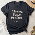 Chasing Peace Not Pressure - T-Shirt