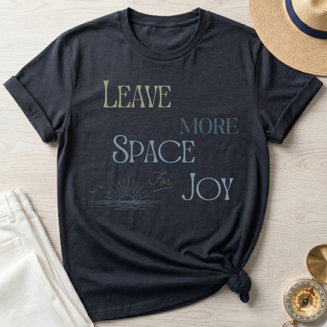 Leave More Space for Joy - T-Shirt