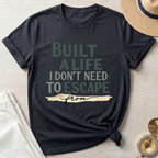 Built A Life I Don't Need To Escape From - T-Shirt