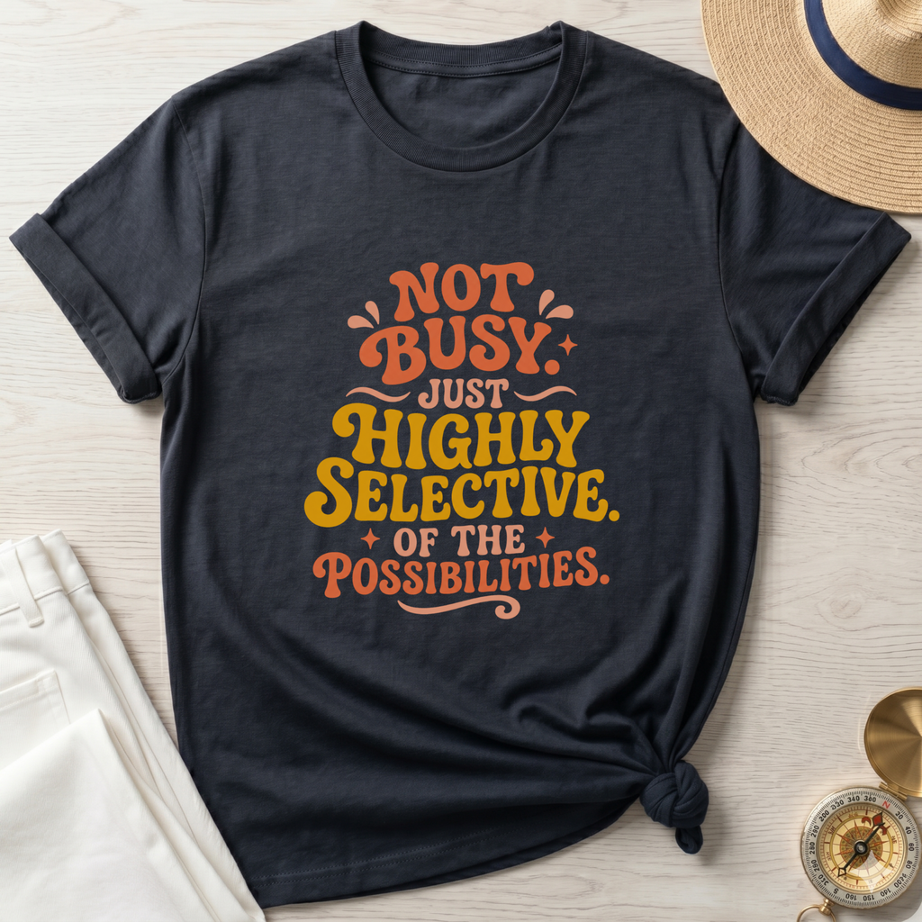 Not Busy Just Highly Selective T-Shirt