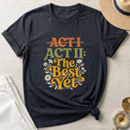 Act II The Best Yet T-Shirt