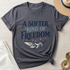 A Softer Kind Of Freedom T-Shirt