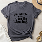 Available For Beautiful Mornings T-Shirt