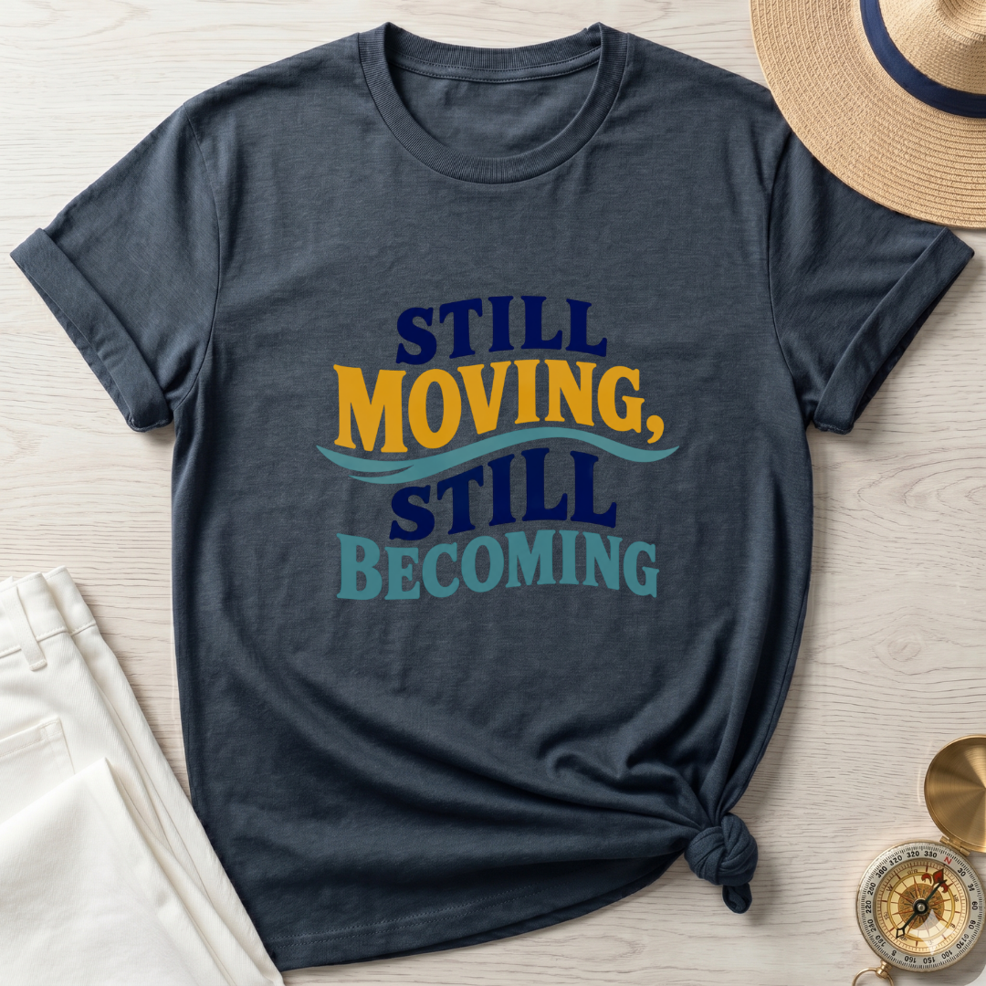 Still Moving Still Becoming T-Shirt