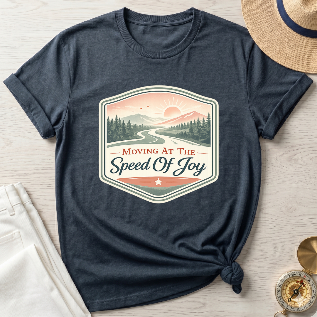 Moving At The Speed Of Joy T-Shirt