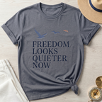 Freedom Looks Quieter Now T-Shirt