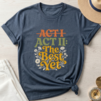 Act II The Best Yet T-Shirt