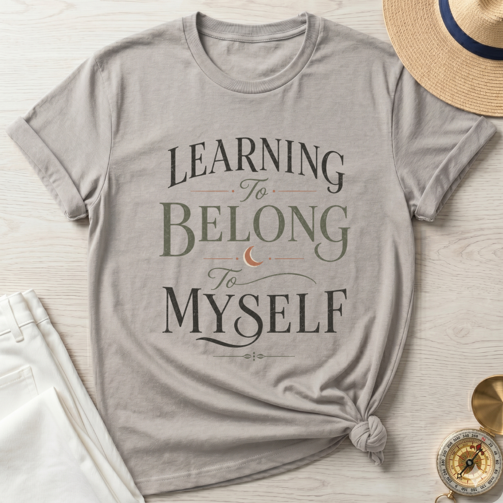 Learning To Belong To Myself - T-Shirt