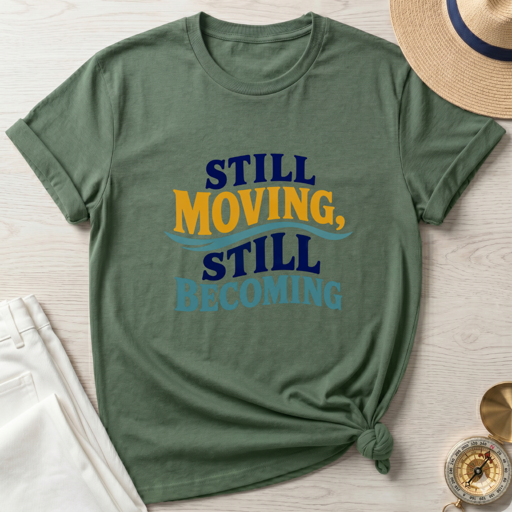 Still Moving Still Becoming T-Shirt