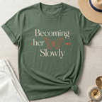 Becoming Her Slowly T-Shirt