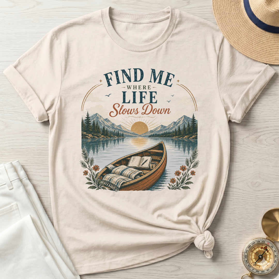 Find Me Where Life Slows Down - T-Shirt