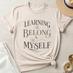 Learning To Belong To Myself - T-Shirt