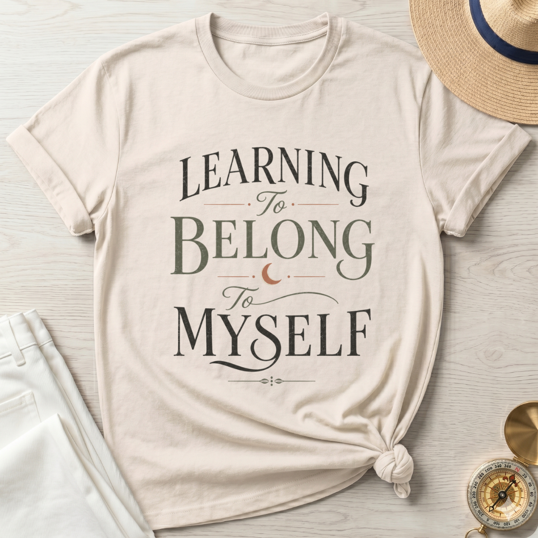 Learning To Belong To Myself - T-Shirt