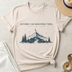 Out Here I  Can Hear My Self Think T-Shirt