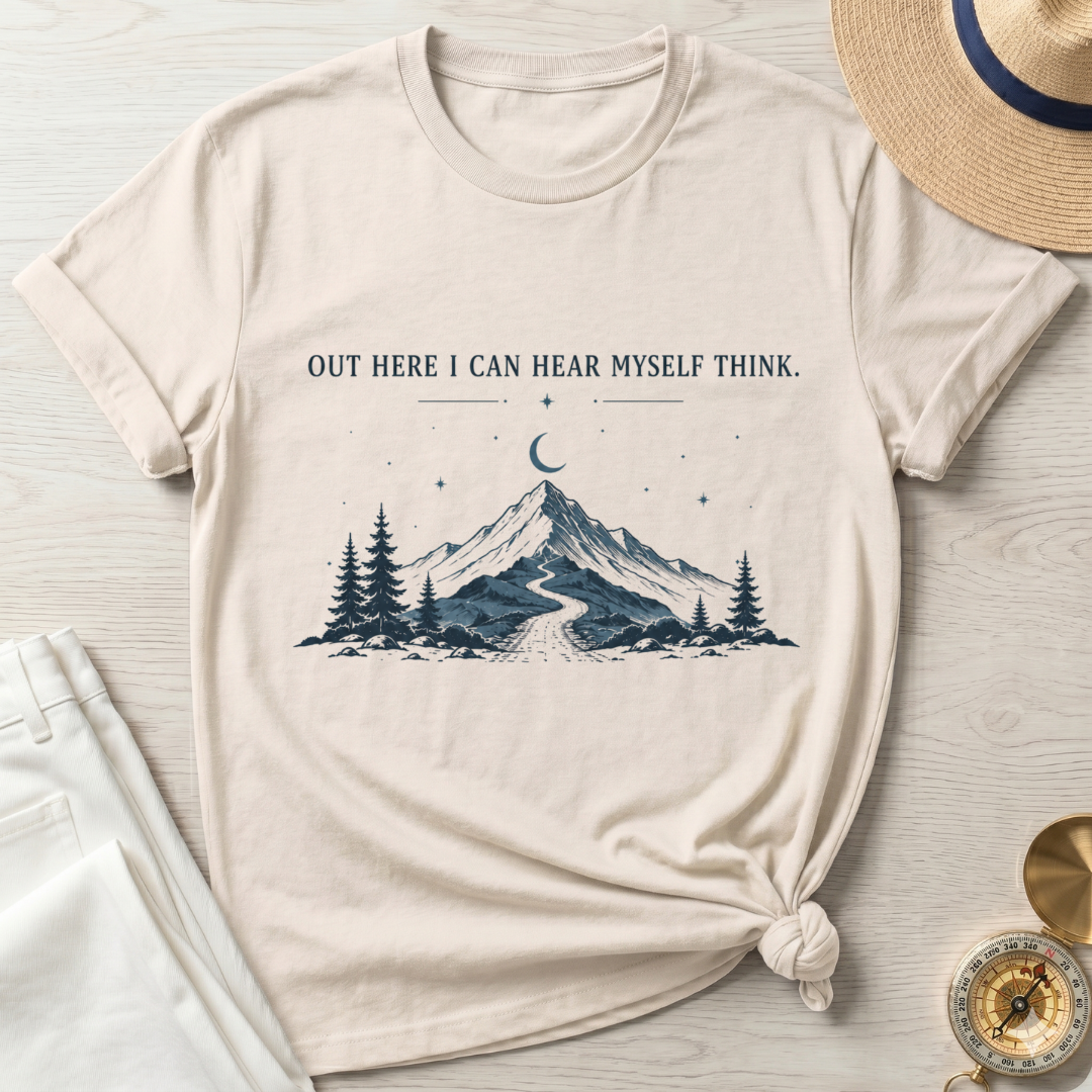 Out Here I  Can Hear My Self Think T-Shirt