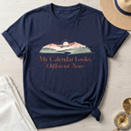My Calendar Looks Different Now T-Shirt