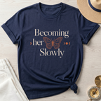Becoming Her Slowly T-Shirt