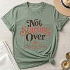 Not Starting Over Starting Freer - T-Shirt