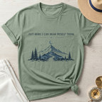 Out Here I  Can Hear My Self Think T-Shirt