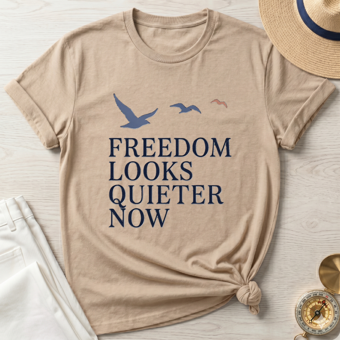 Freedom Looks Quieter Now T-Shirt