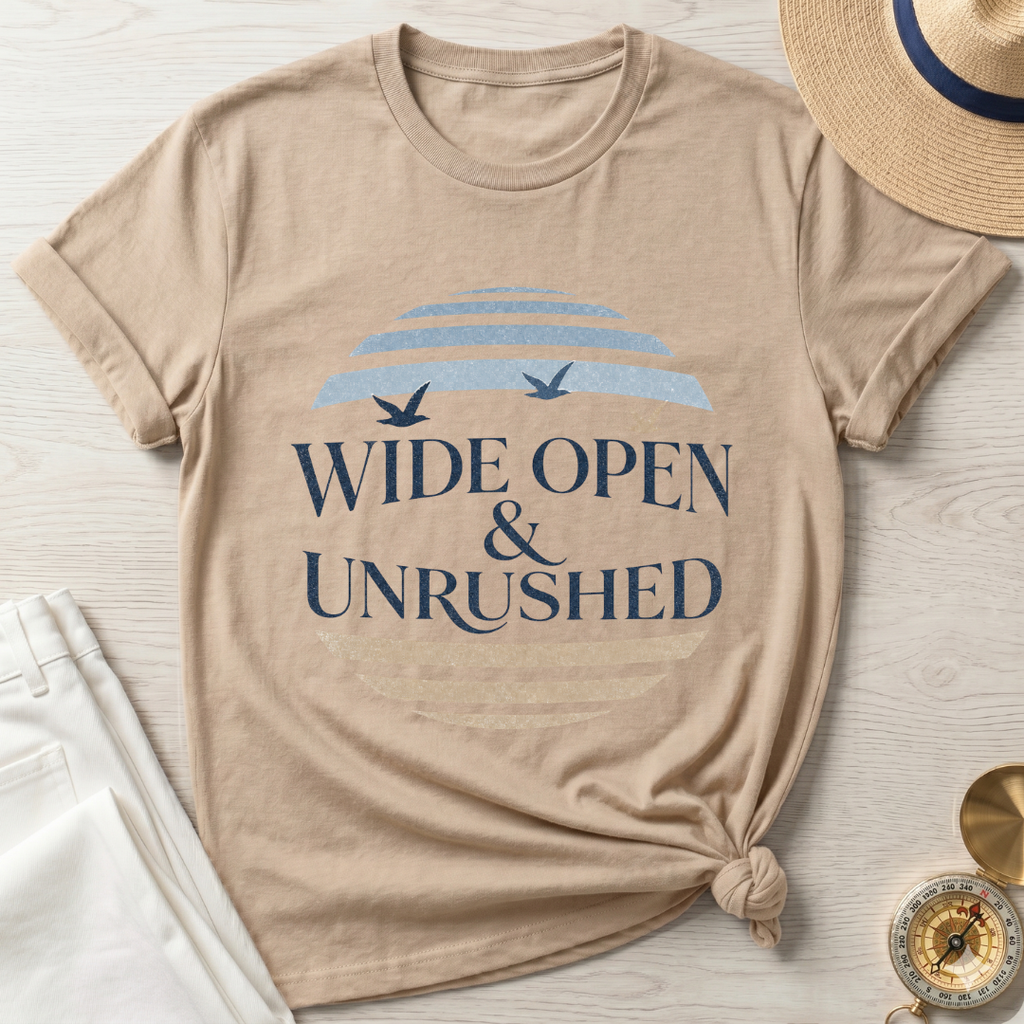 Wide Open and Unrushed T-Shirt