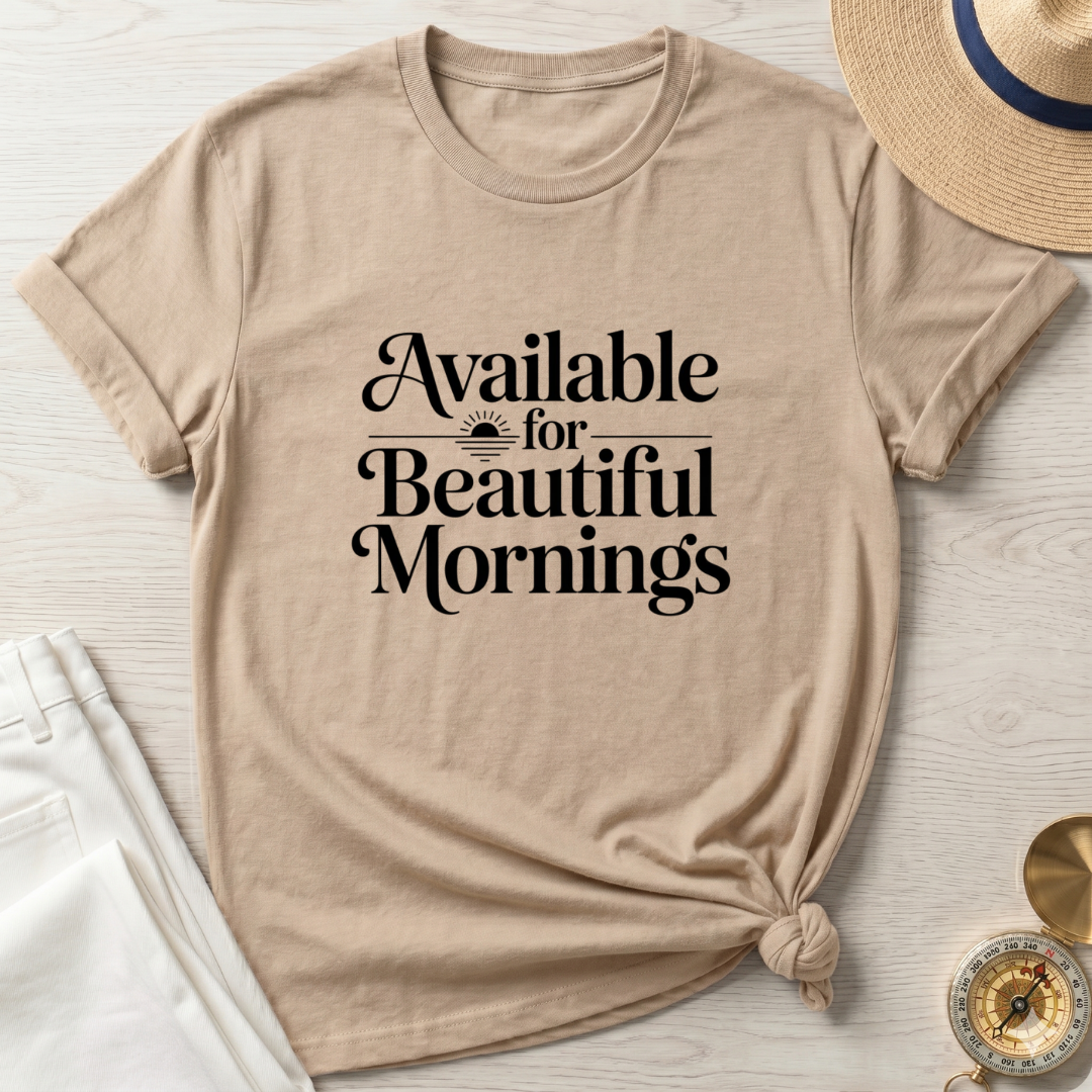 Available For Beautiful Mornings T-Shirt