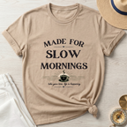 Made For Slow Mornings - T-Shirt