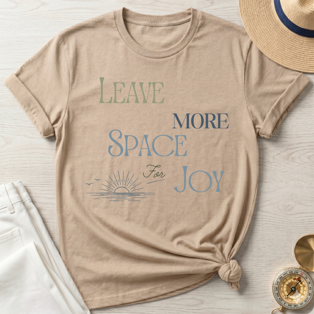 Leave More Space for Joy - T-Shirt