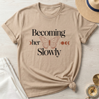 Becoming Her Slowly T-Shirt