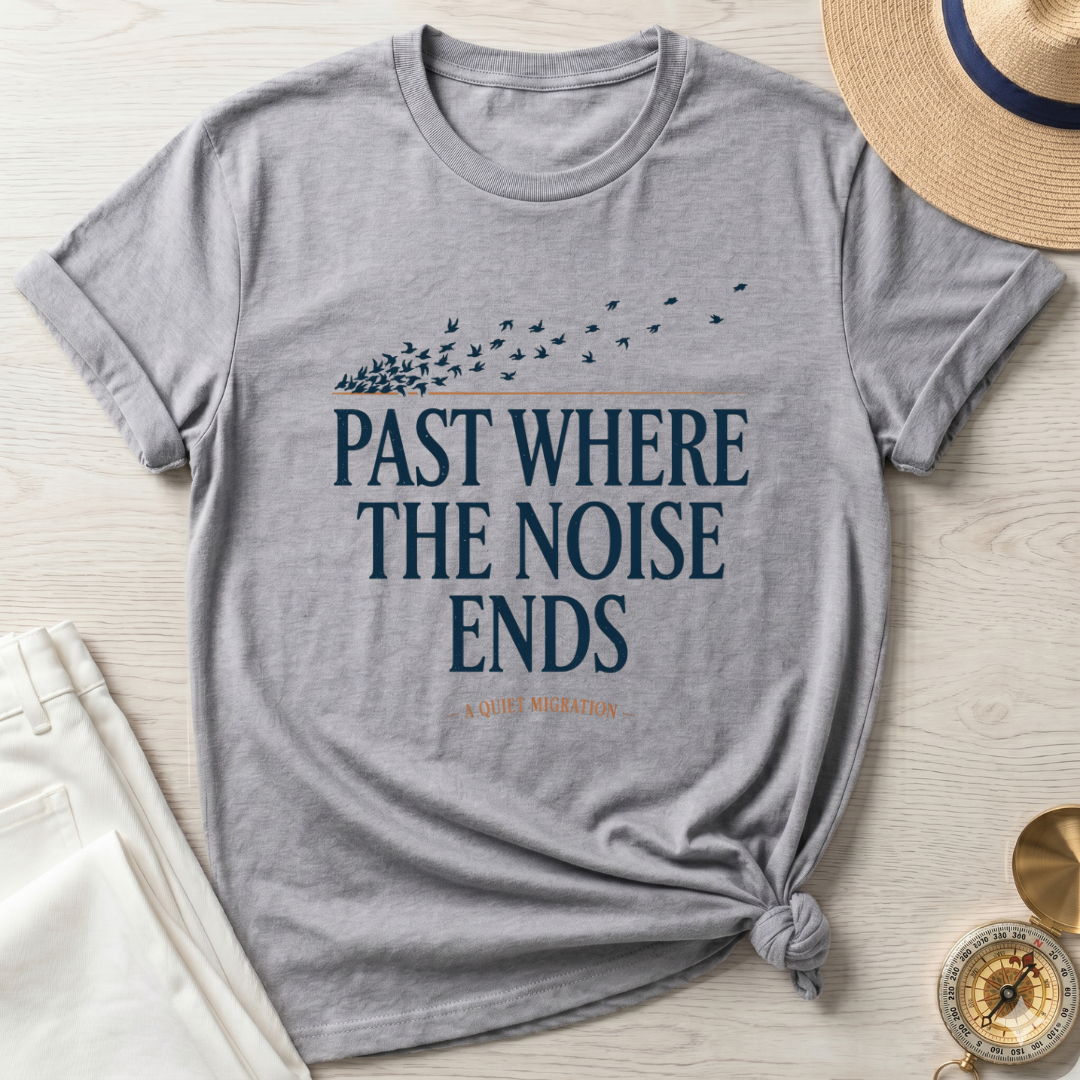 Past Where The Noise Ends T-Shirt