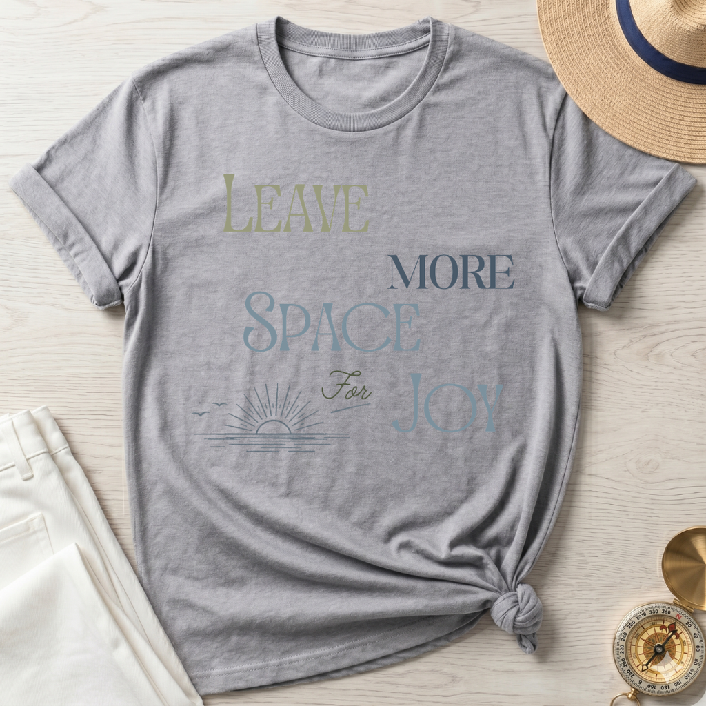 Leave More Space for Joy - T-Shirt