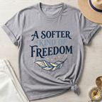 A Softer Kind Of Freedom T-Shirt