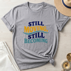 Still Moving Still Becoming T-Shirt