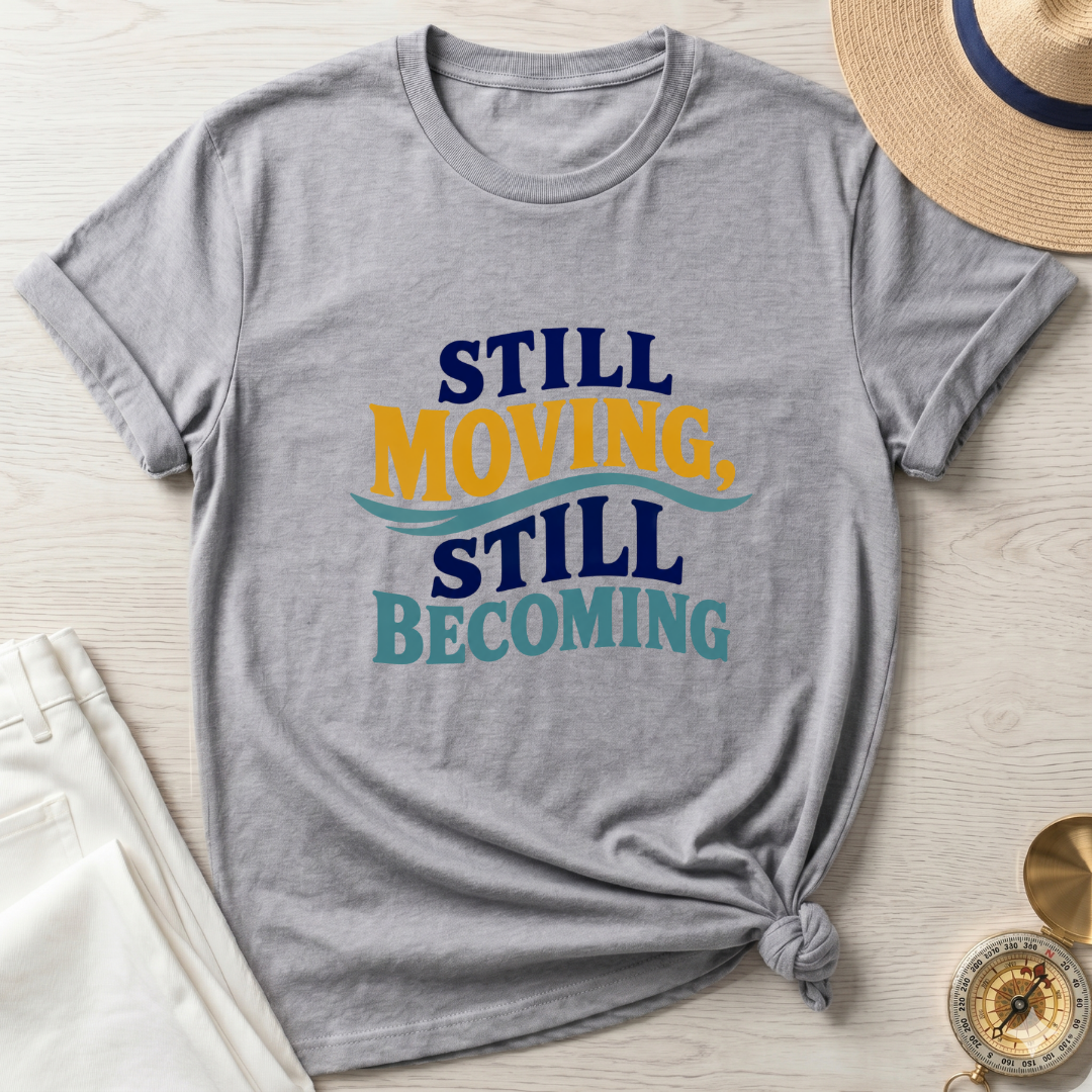 Still Moving Still Becoming T-Shirt