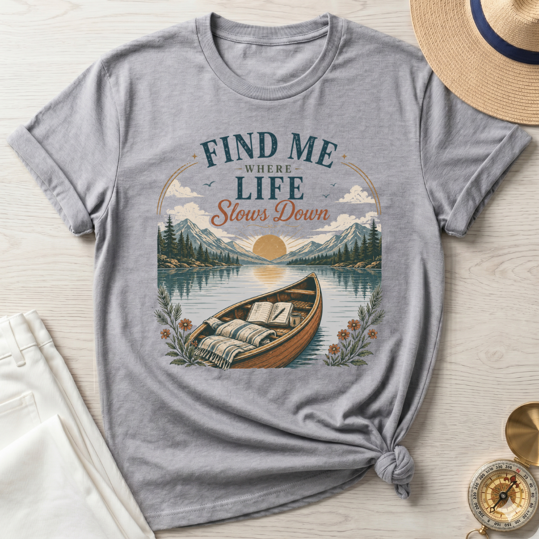 Find Me Where Life Slows Down - T-Shirt