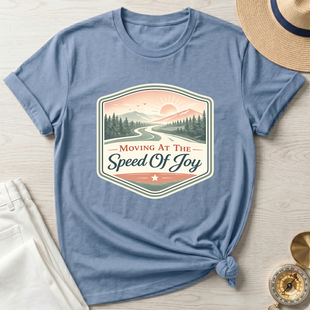 Moving At The Speed Of Joy T-Shirt