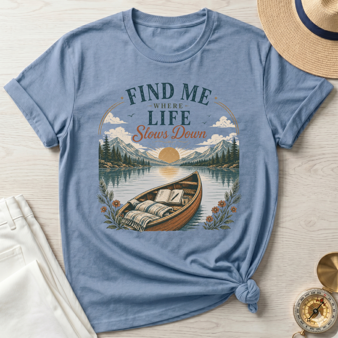 Find Me Where Life Slows Down - T-Shirt