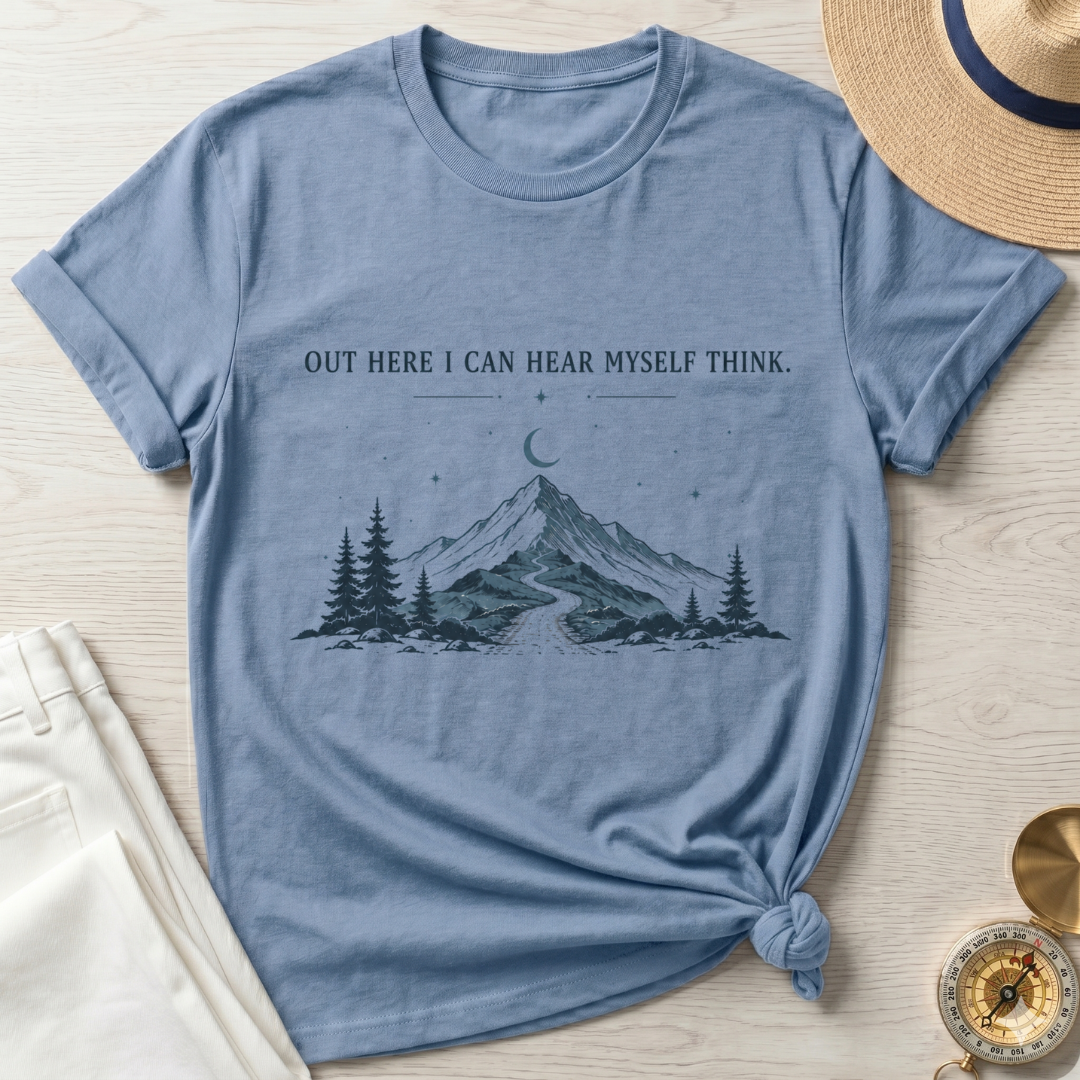 Out Here I  Can Hear My Self Think T-Shirt