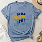 Still Moving Still Becoming T-Shirt