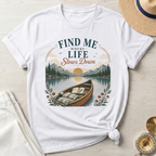 Find Me Where Life Slows Down - T-Shirt