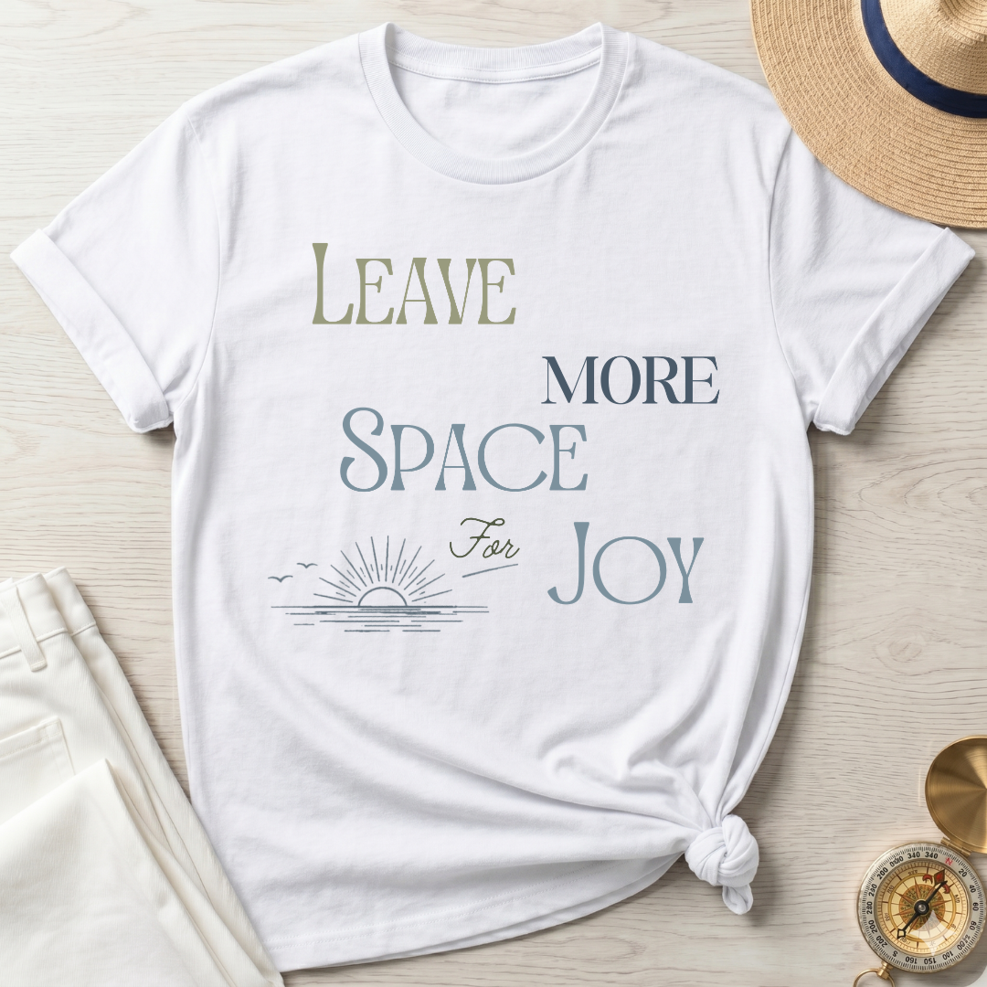 Leave More Space for Joy - T-Shirt