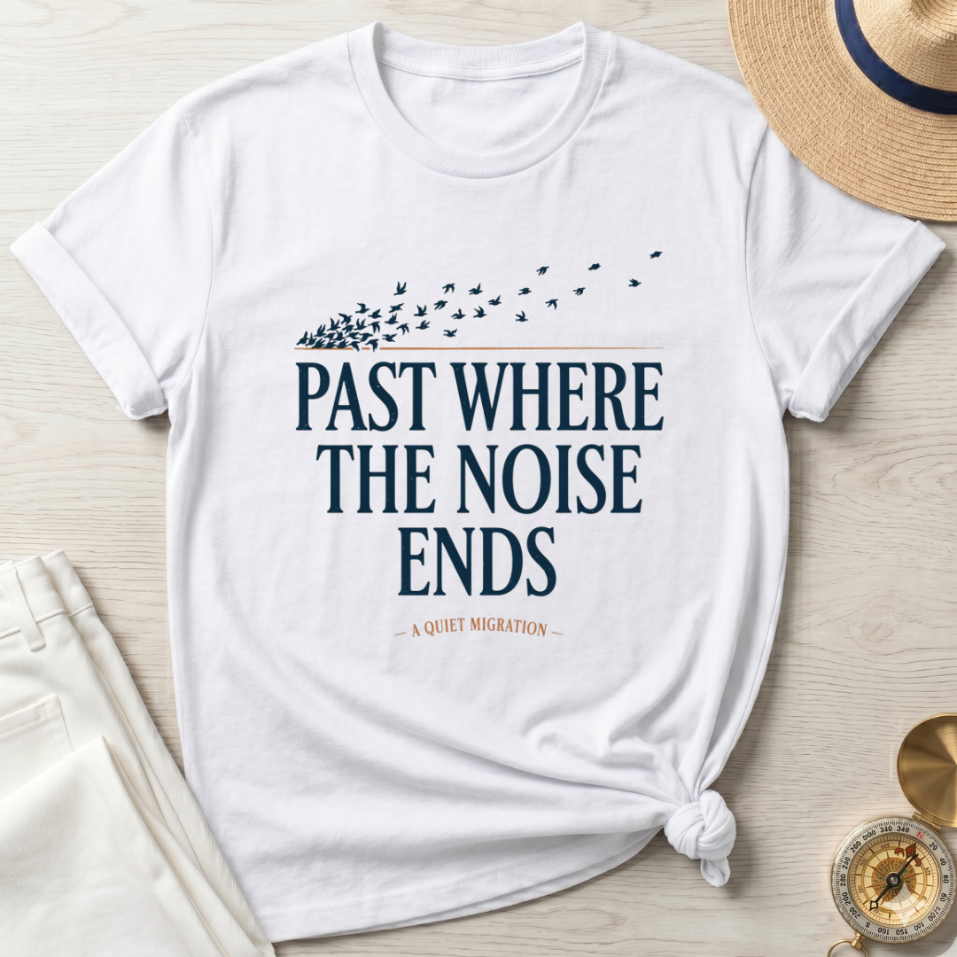 Past Where The Noise Ends T-Shirt