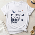 Freedom Looks Quieter Now T-Shirt