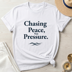 Chasing Peace Not Pressure - T-Shirt